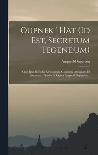 bokomslag Oupnek ' Hat (id Est, Secretum Tegendum): Opus Ipsa In India Rarissimum, Continens Antiquam Et Arcanam... Studio Et Opera Anquetil Duperron...