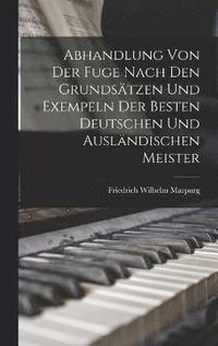 bokomslag Abhandlung Von Der Fuge nach den Grundstzen und Exempeln der besten deutschen und auslndischen Meister
