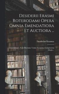 bokomslag Desiderii Erasmi Roterodami Opera Omnia Emendatiora Et Auctiora ...