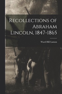 bokomslag Recollections of Abraham Lincoln, 1847-1865