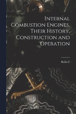 Internal Combustion Engines, Their History, Construction and Operation 1