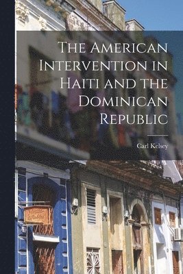 bokomslag The American Intervention in Haiti and the Dominican Republic