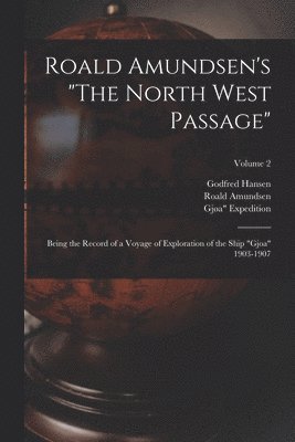 Roald Amundsen's &quot;The North West Passage&quot; 1