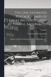 bokomslag Line-engraved Postage Stamps of Great Britain Printed by Perkins, Bacon & Co.; a History of Their Production During the Forty Years, 1840-1880; Volume 1