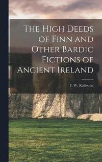 bokomslag The High Deeds of Finn and Other Bardic Fictions of Ancient Ireland