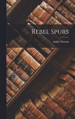 Andre Norton - Rebel Spurs, Inbunden