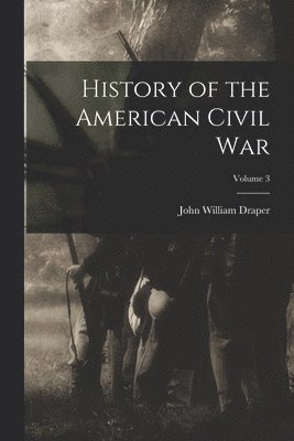 John William Draper - History of the American Civil War; Volume 3, Häftad