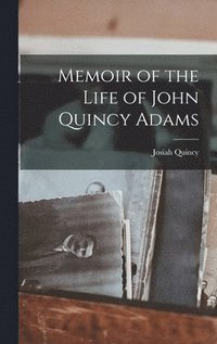 bokomslag Memoir of the Life of John Quincy Adams