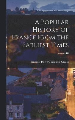 A Popular History of France From the Earliest Times; Volume III 1