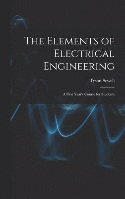 Tyson Sewell - Elements of Electrical Engineering, Inbunden