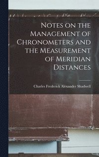 bokomslag Notes on the Management of Chronometers and the Measurement of Meridian Distances