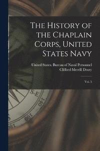 bokomslag The History of the Chaplain Corps, United States Navy