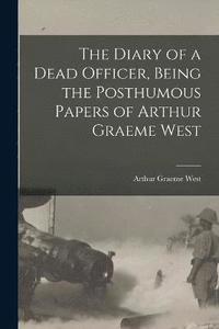bokomslag The Diary of a Dead Officer, Being the Posthumous Papers of Arthur Graeme West