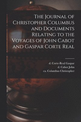 The Journal of Christopher Columbus and Documents Relating to the Voyages of John Cabot and Gaspar Corte Real 1