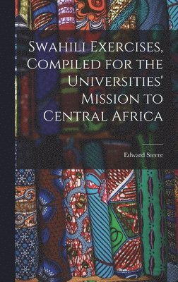 Edward Steere - Swahili Exercises, Compiled for the Universities' Mission to Central Africa, Inbunden