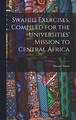 Edward Steere - Swahili Exercises, Compiled for the Universities' Mission to Central Africa, Inbunden