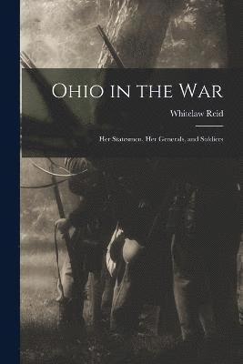 Ohio in the war; her Statesmen, her Generals, and Soldiers 1