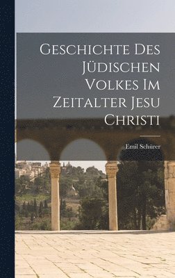 Emil Schürer - Geschichte des Jüdischen Volkes im Zeitalter Jesu Christi, Inbunden