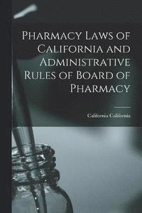 bokomslag Pharmacy Laws of California and Administrative Rules of Board of Pharmacy