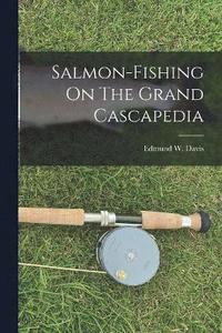 bokomslag Salmon-fishing On The Grand Cascapedia
