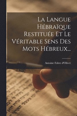 La Langue Hbraque Restitue Et Le Vritable Sens Des Mots Hbreux... 1