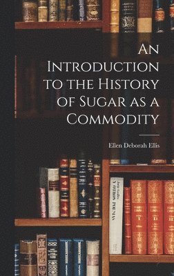 bokomslag Introduction to the History of Sugar as a Commodity