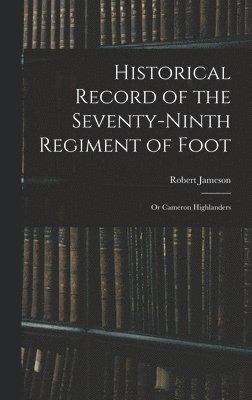 Robert Jameson - Historical Record of the Seventy-Ninth Regiment of Foot, Inbunden