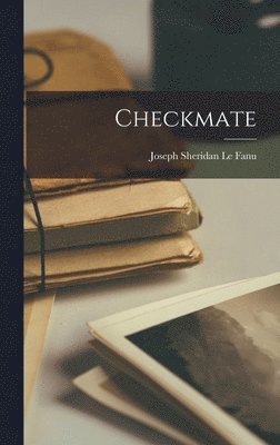 Joseph Sheridan Le Fanu - Checkmate, Inbunden