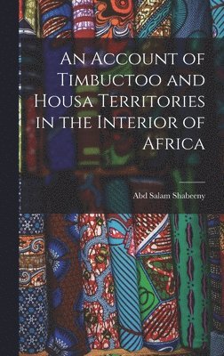 Account of Timbuctoo and Housa Territories in the Interior of Africa