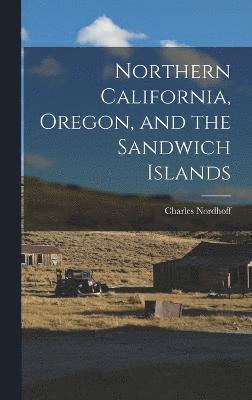 bokomslag Northern California, Oregon, and the Sandwich Islands