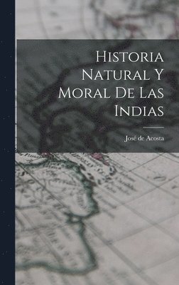 Historia Natural y Moral de Las Indias 1