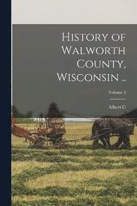 bokomslag History of Walworth County, Wisconsin ..; Volume 2
