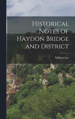 Historical Notes of Haydon Bridge and District 1