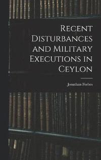 bokomslag Recent Disturbances and Military Executions in Ceylon