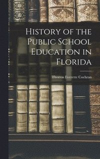 bokomslag History of the Public School Education in Florida