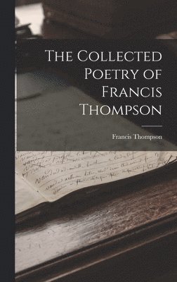 bokomslag The Collected Poetry of Francis Thompson