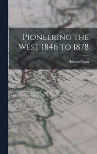 bokomslag Pioneering the West 1846 to 1878