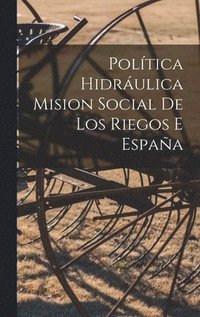 bokomslag Poltica Hidrulica Mision Social De Los Riegos e Espaa