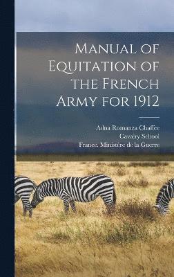 Manual of Equitation of the French Army for 1912 1