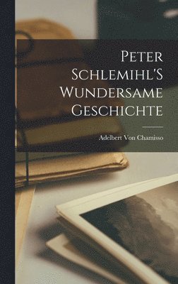 Adelbert Von Chamisso - Peter Schlemihl'S Wundersame Geschichte, Inbunden