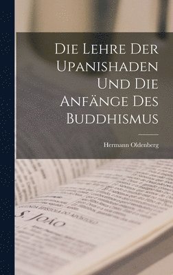 Hermann Oldenberg - Lehre der Upanishaden und die Anfänge des Buddhismus, Inbunden