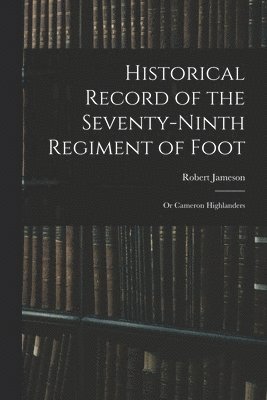 Robert Jameson - Historical Record of the Seventy-Ninth Regiment of Foot, Häftad