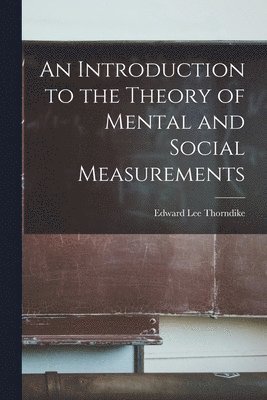 An Introduction to the Theory of Mental and Social Measurements 1