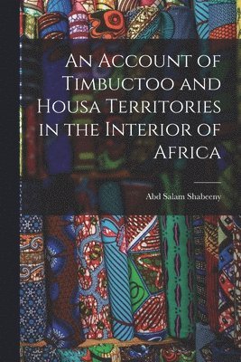 bokomslag An Account of Timbuctoo and Housa Territories in the Interior of Africa