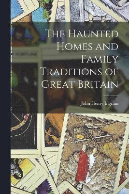 bokomslag The Haunted Homes and Family Traditions of Great Britain