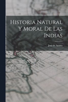 Historia Natural y Moral de Las Indias 1