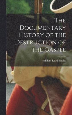 The Documentary History of the Destruction of the Gaspee 1