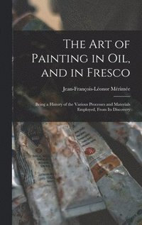 bokomslag The Art of Painting in Oil, and in Fresco