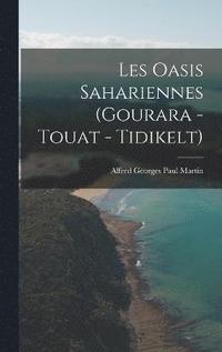 bokomslag Les Oasis Sahariennes (Gourara - Touat - Tidikelt)