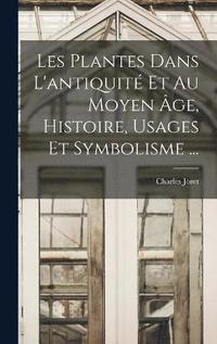 bokomslag Les Plantes Dans L'antiquit Et Au Moyen ge, Histoire, Usages Et Symbolisme ...